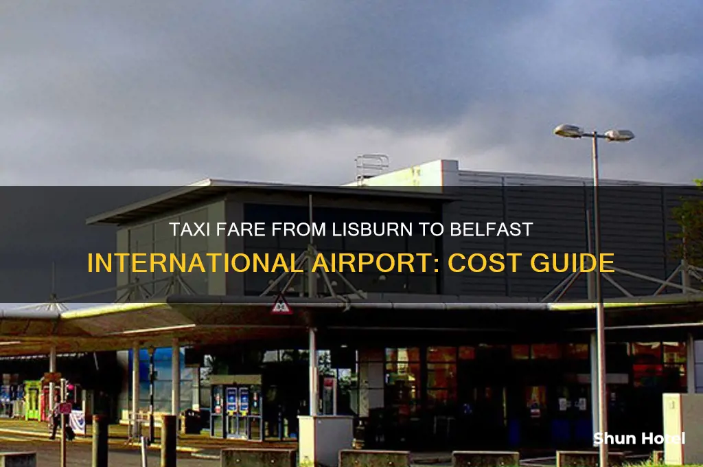 how much is a taxi from lisburn to.belfast international airport