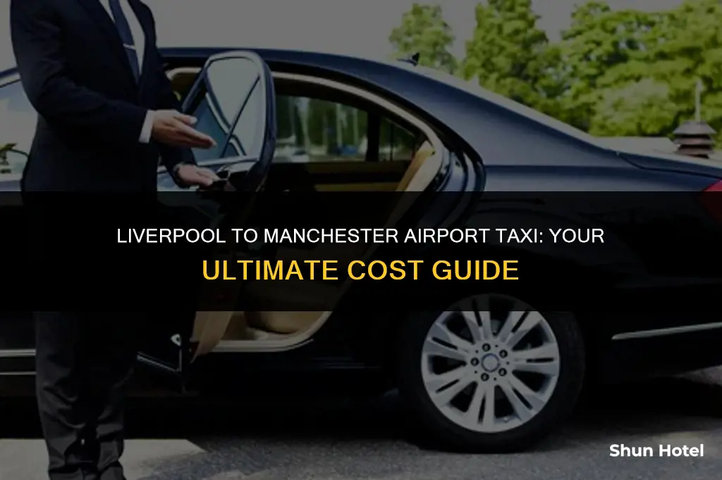 how much is a taxi from liverpool to manchester airport