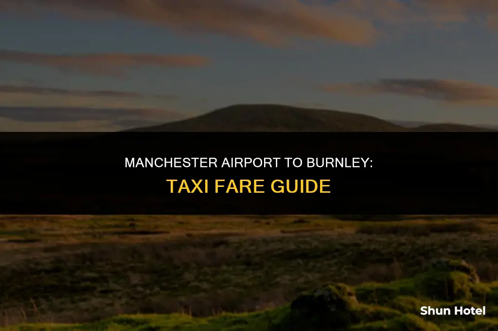 how much is a taxi from manchester airport to burnley