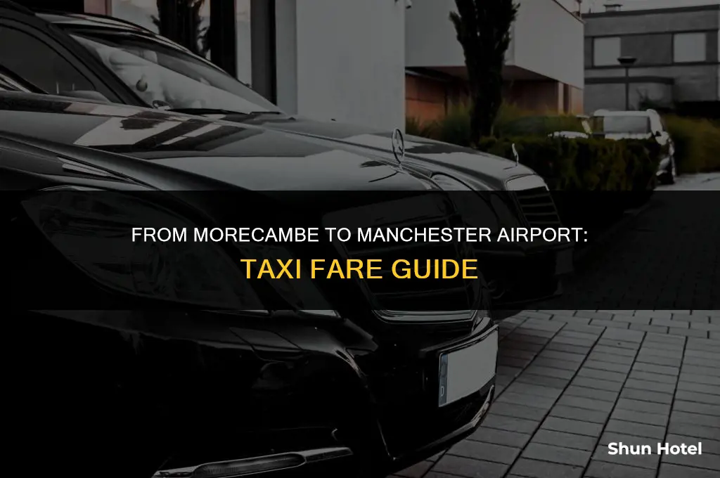 how much is a taxi from morecambe to manchester airport