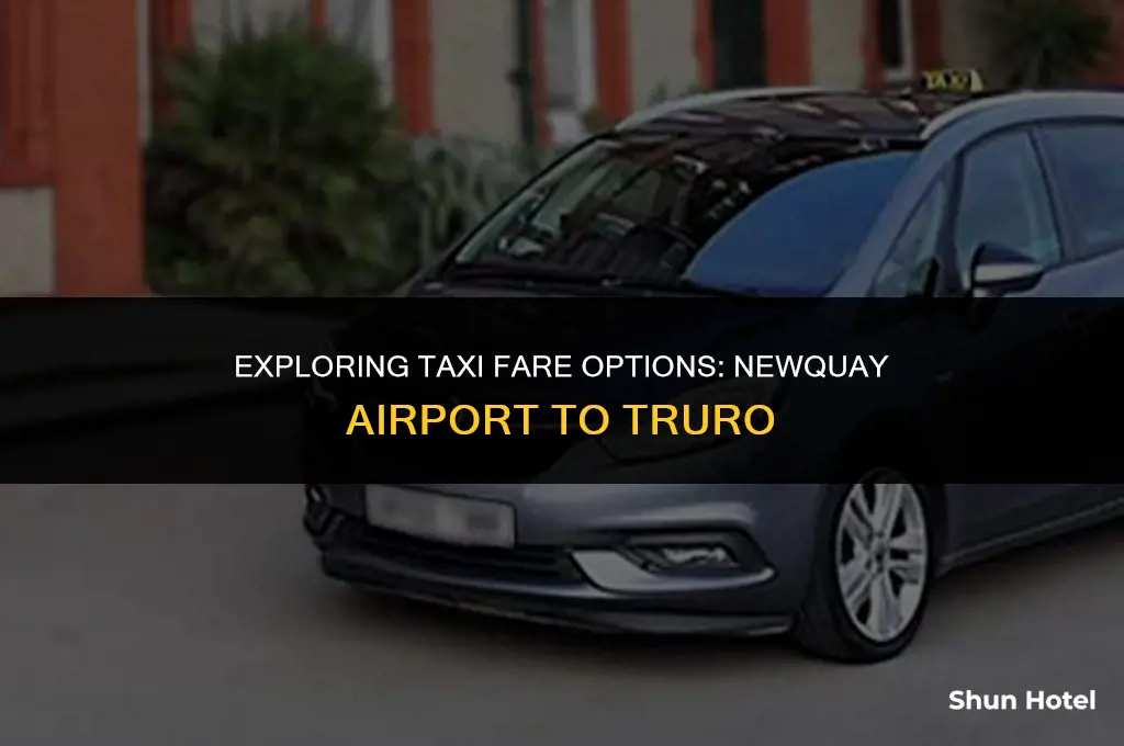 how much is a taxi from newquay airport to truro