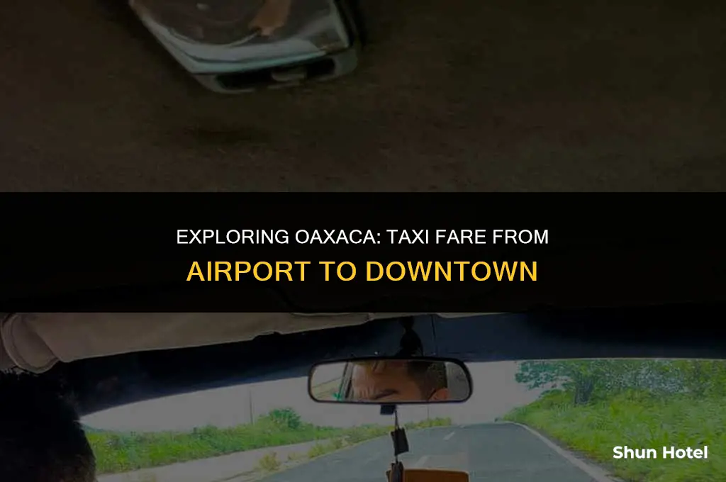 how much is a taxi from oaxaca airport to downtown