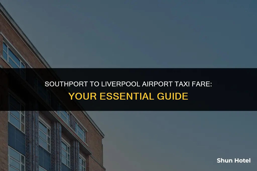 how much is a taxi from southport to liverpool airport