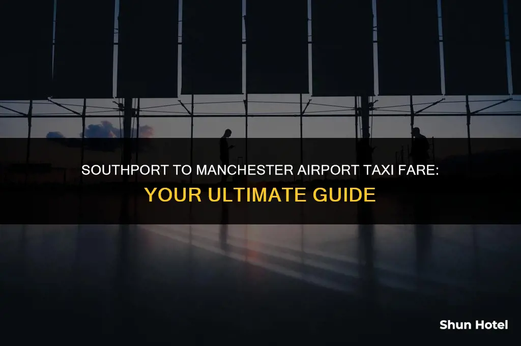 how much is a taxi from southport to manchester airport