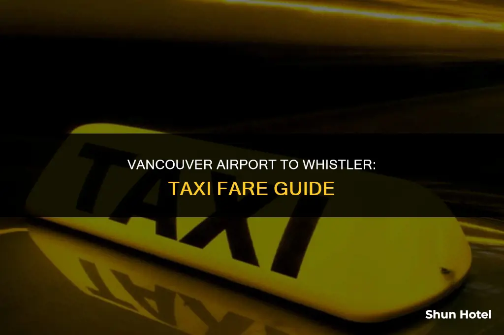 how much is a taxi from vancouver airport to whistler
