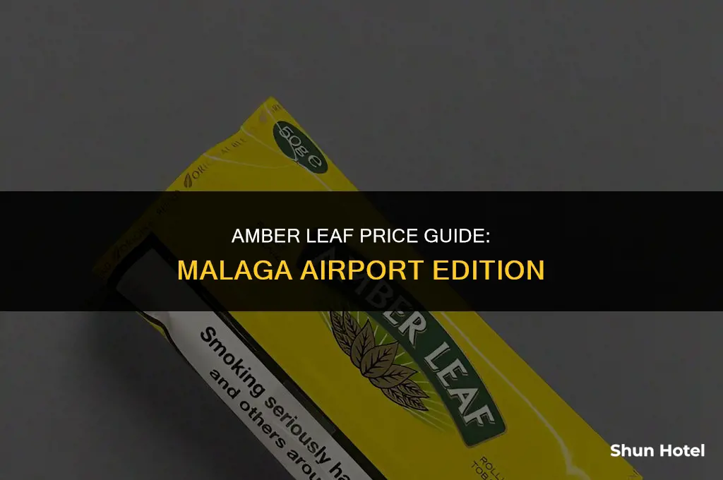 how much is amber leaf at malaga airport