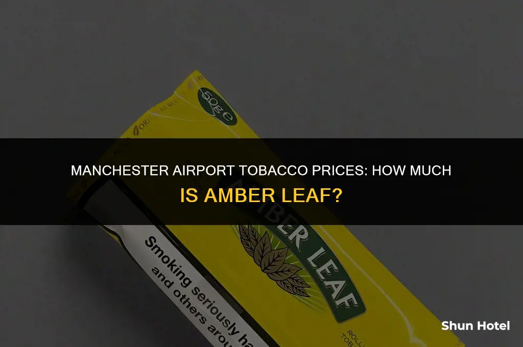 how much is amber leaf tobacco at manchester airport