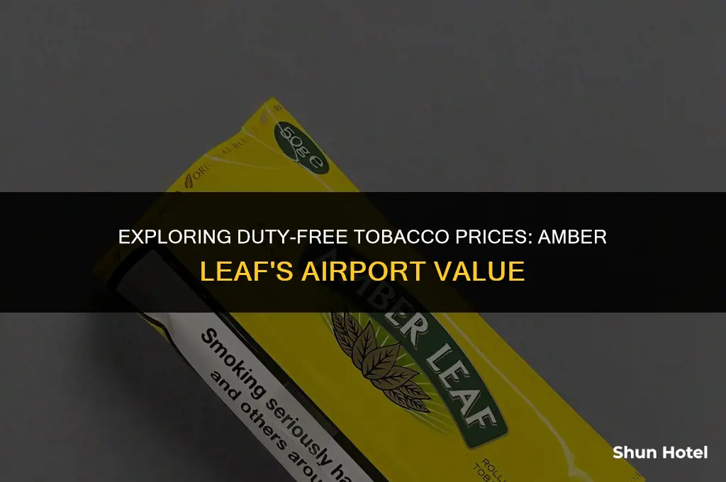 how much is amber leaf tobacco in duty free airport