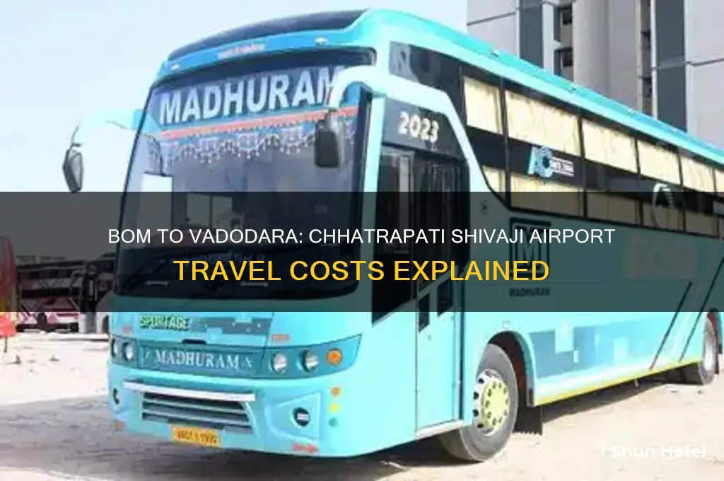 how much is chhatrapati shivaji international airport bom to vadodara