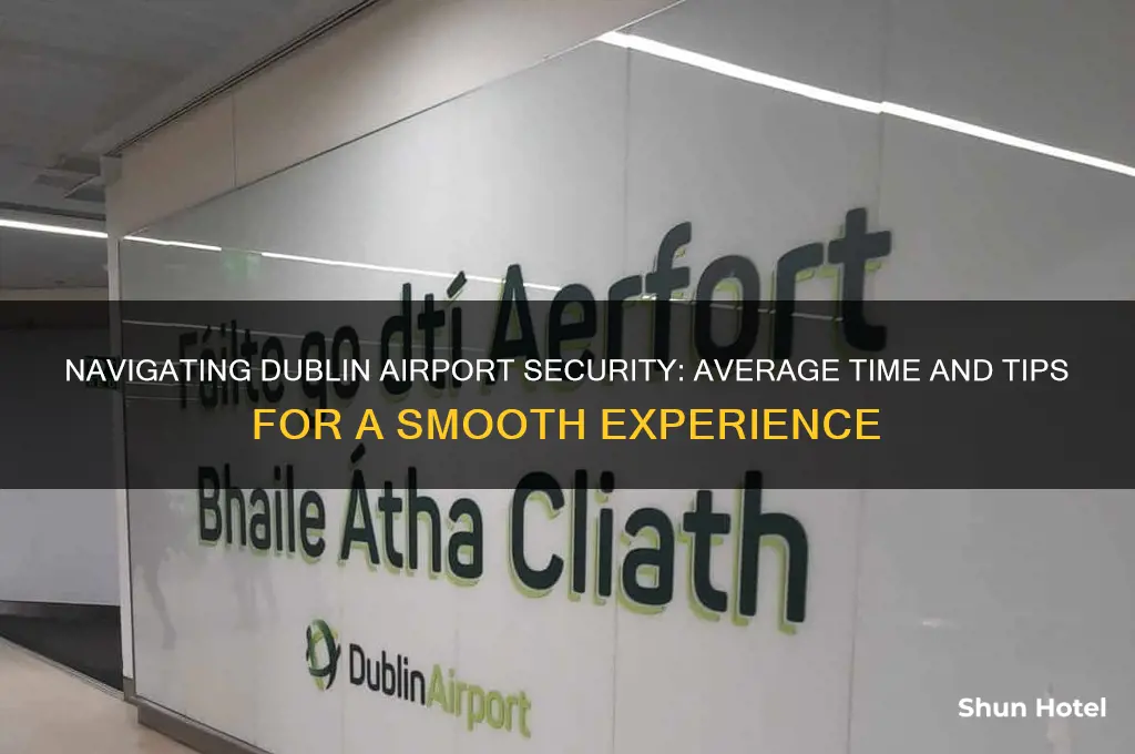 how much time to get through dublin airport security