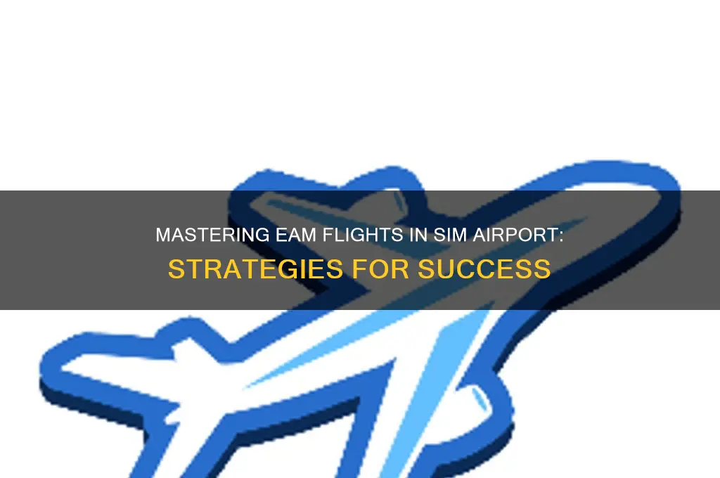 how to get eam flights in sim airport