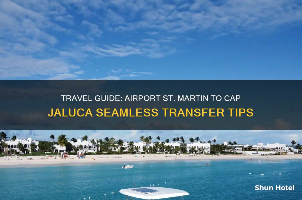 how to get from airport st martin to cap jaluca