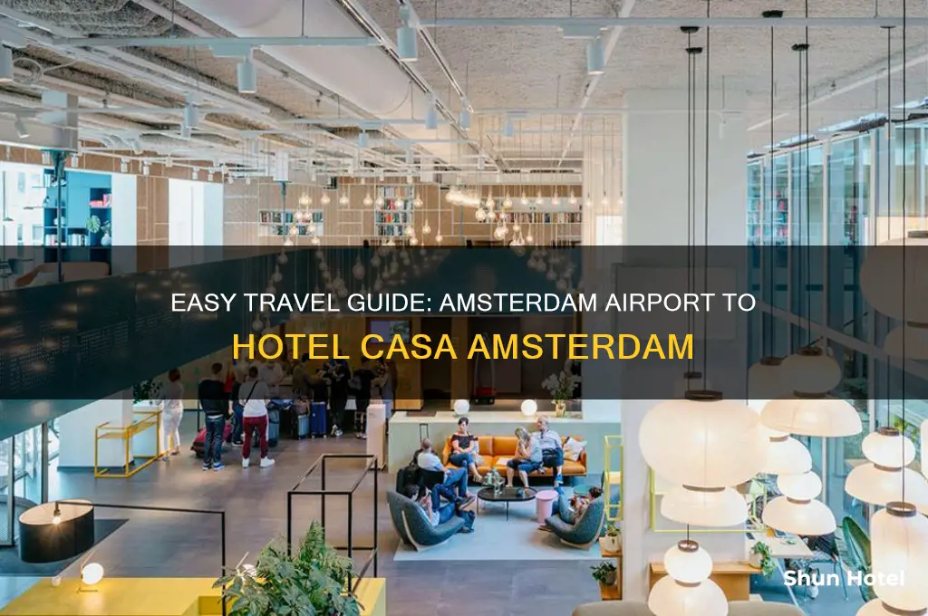 how to get from amsterdam airport to hotel casa amsterdam