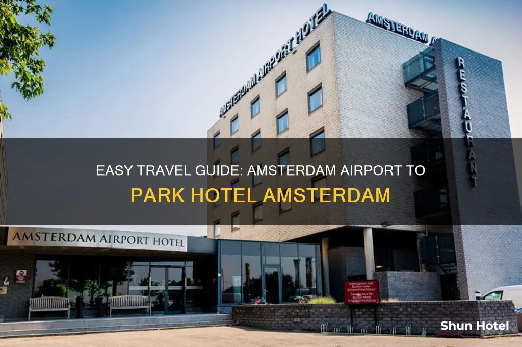 how to get from amsterdam airport to park hotel amsterdam