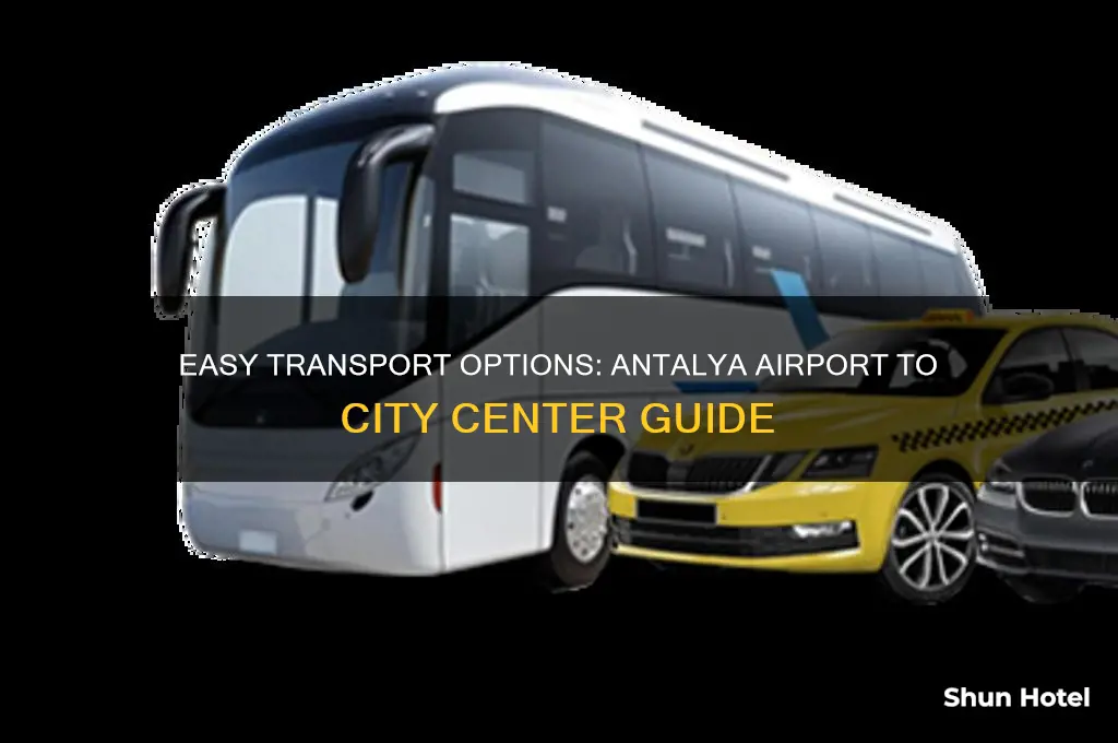 how to get from antalya airport to city center
