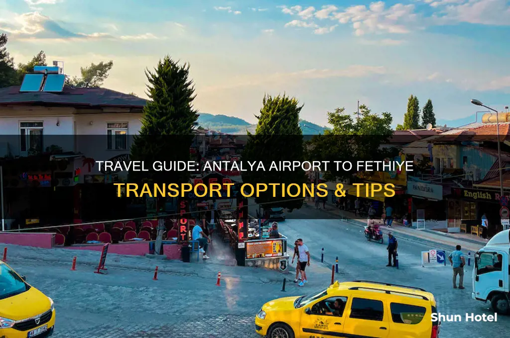 how to get from antalya airport to fethiye