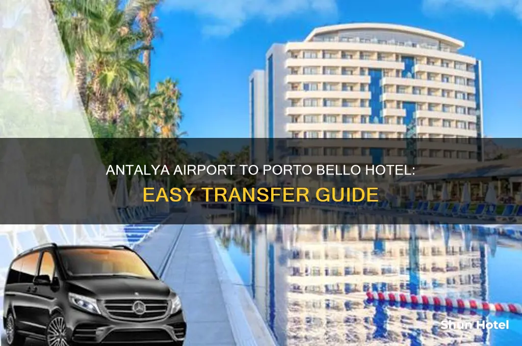 how to get from antalya airport to porto bello hotel