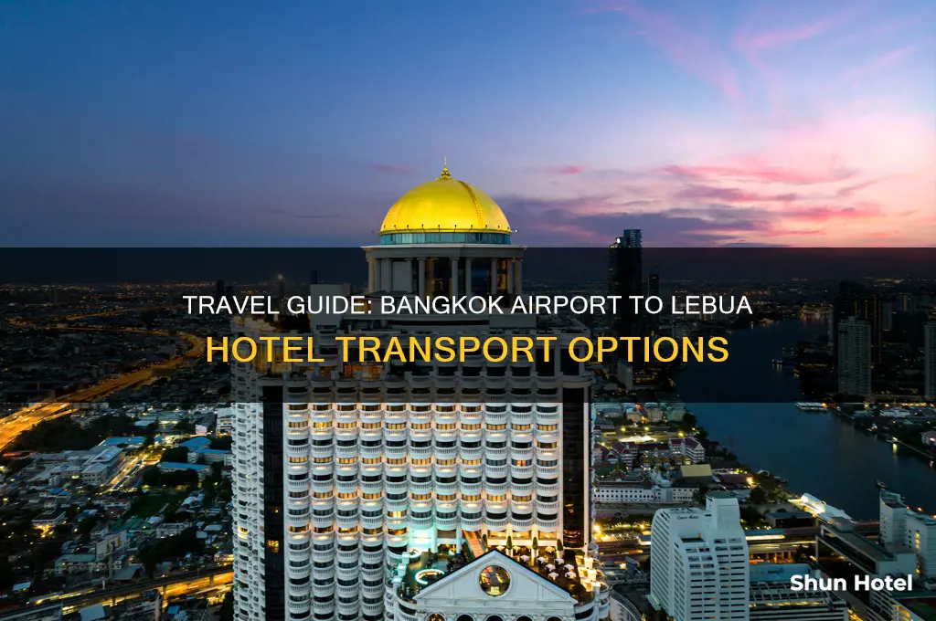 how to get from bangkok airport to lebua hotel