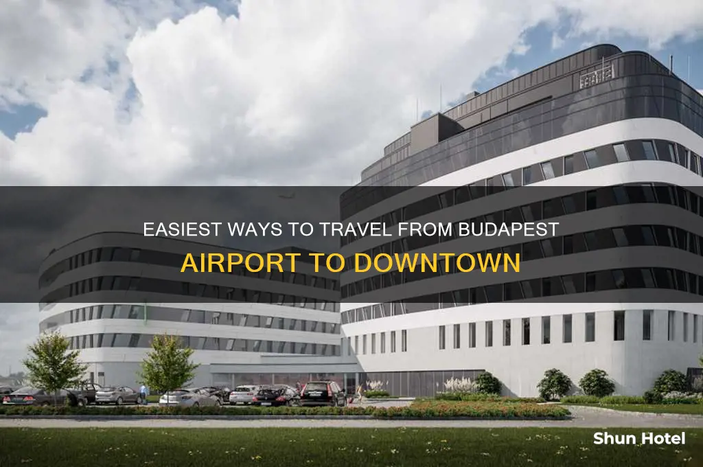 how to get from budapest airport to downtown