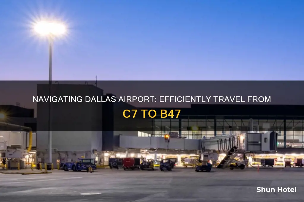 how to get from c7 to b47 at dallas airport