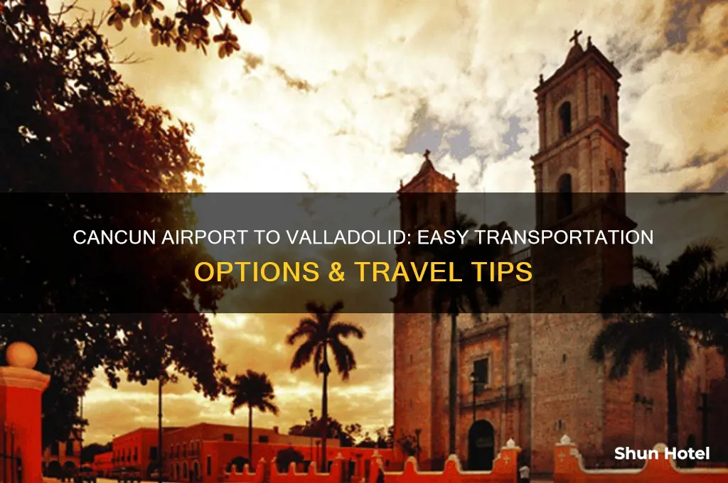how to get from cancun airport to valladolid