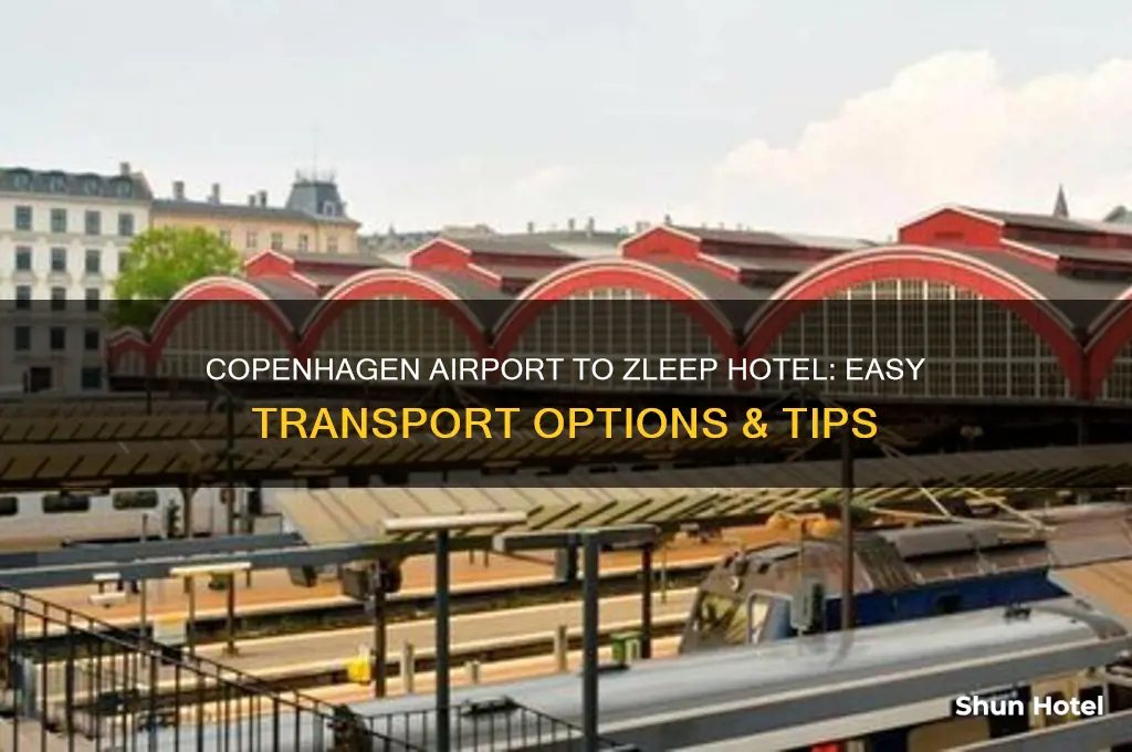how to get from copenhagen airport to zleep hotel