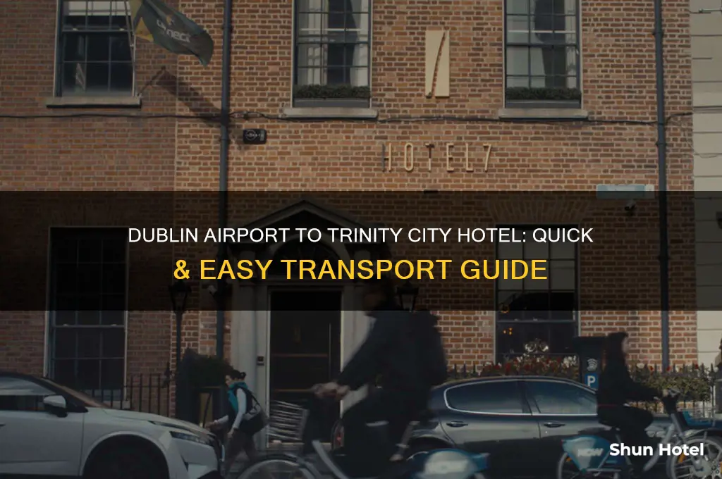 how to get from dublin airport to trinity city hotel
