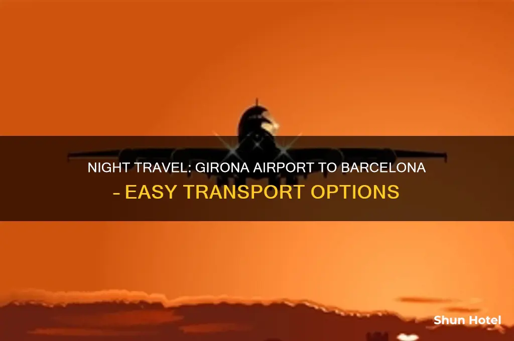 how to get from girona airport to barcelona at night