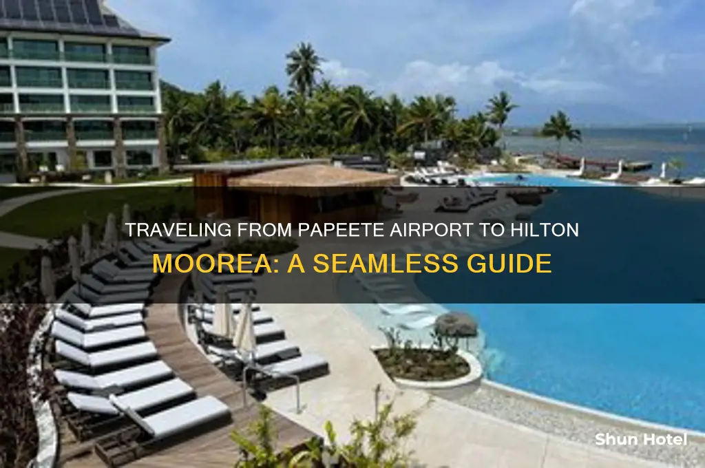 how to get from hilton moorea from papeete airport