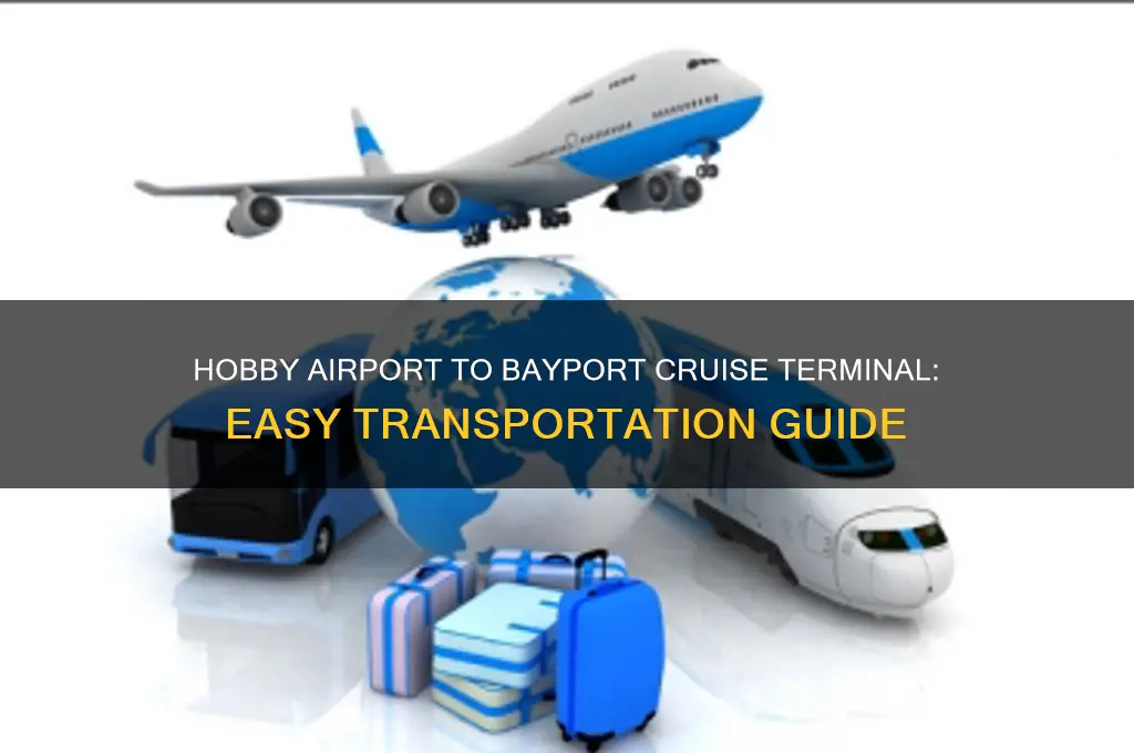how to get from hobby airport to bayport cruise terminal