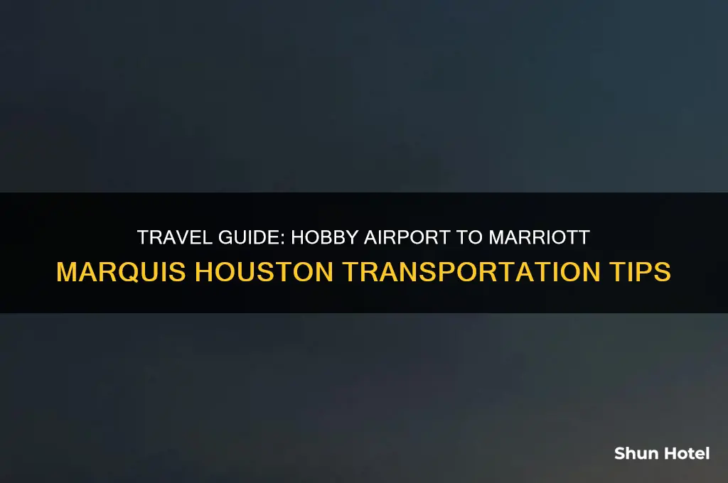 how to get from hobby airport to marriott marquis