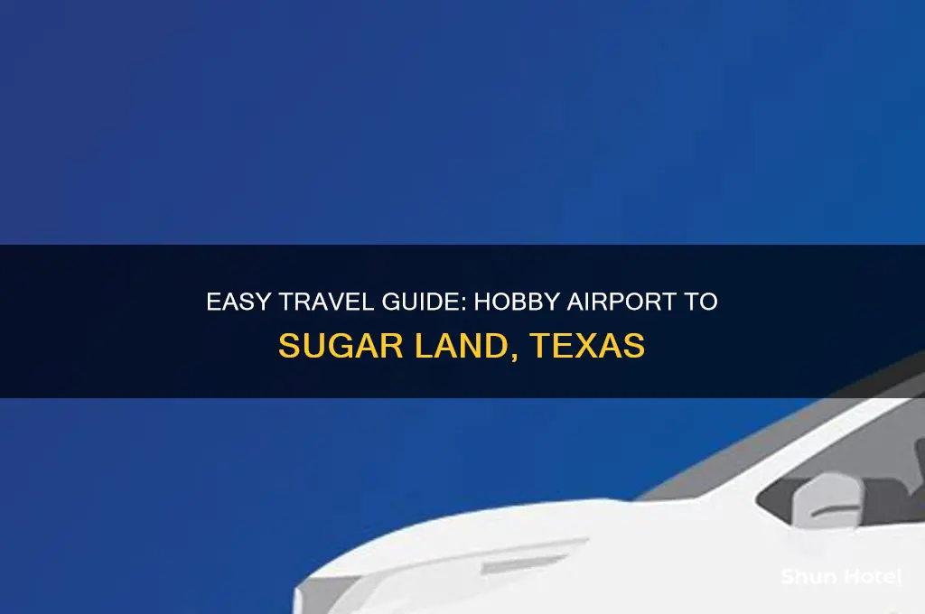 how to get from hobby airport to sugar land
