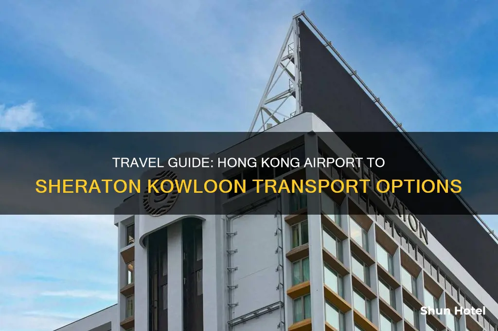 how to get from hong kong airport to sheraton kowloon