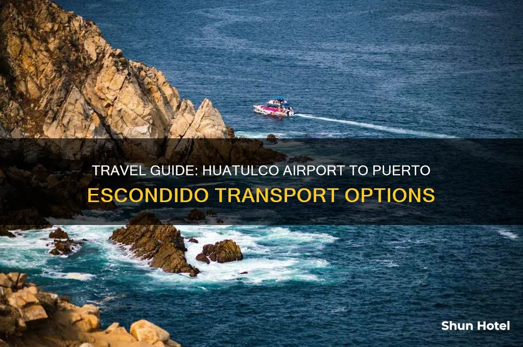 how to get from huatulco airport to puerto escondido