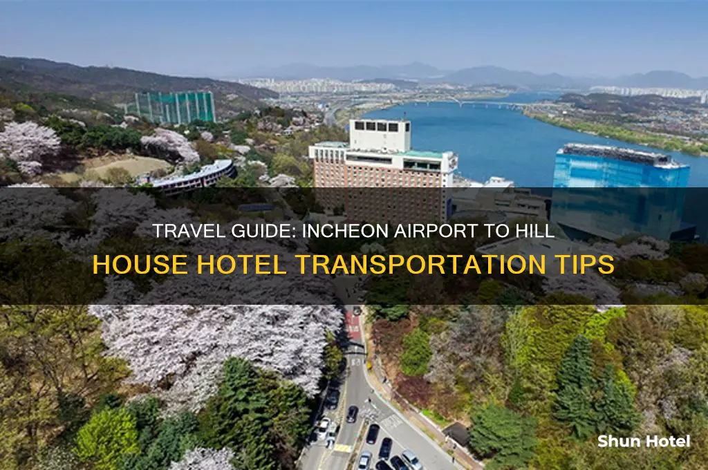 how to get from incheon airport to hill house hotel