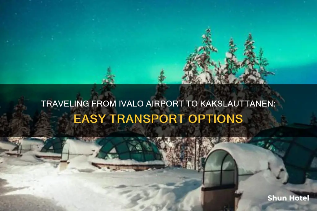 how to get from ivalo airport to kakslauttanen