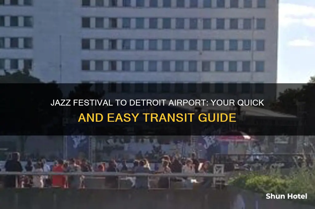 how to get from jazz festival to detroit to airport