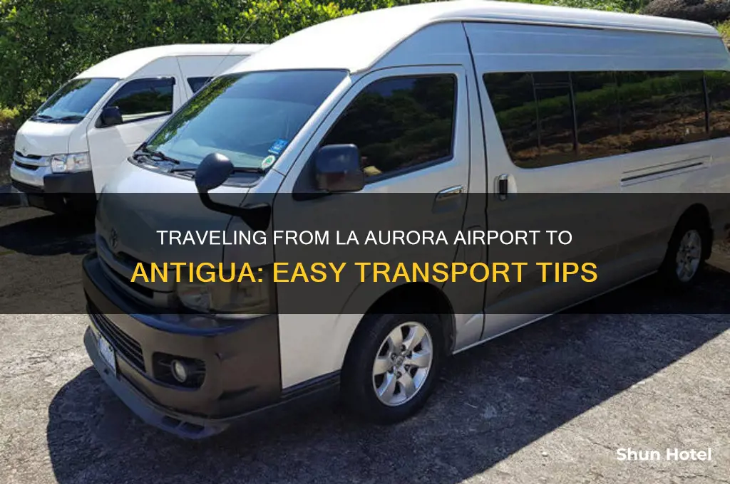 how to get from la aurora airport to antigua