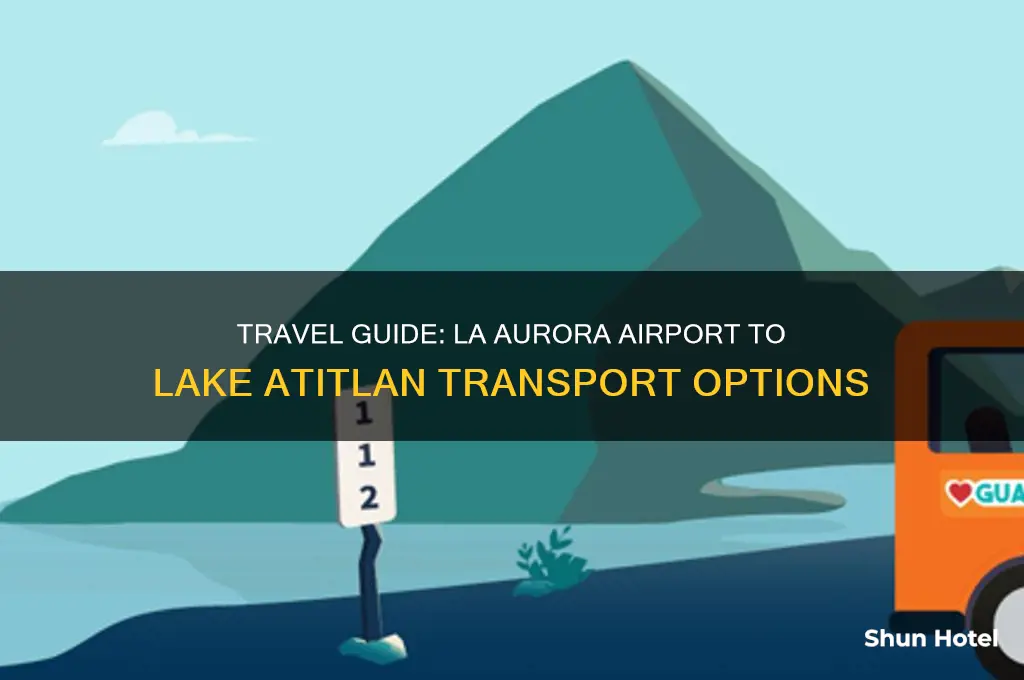 how to get from la aurora airport to atitlan