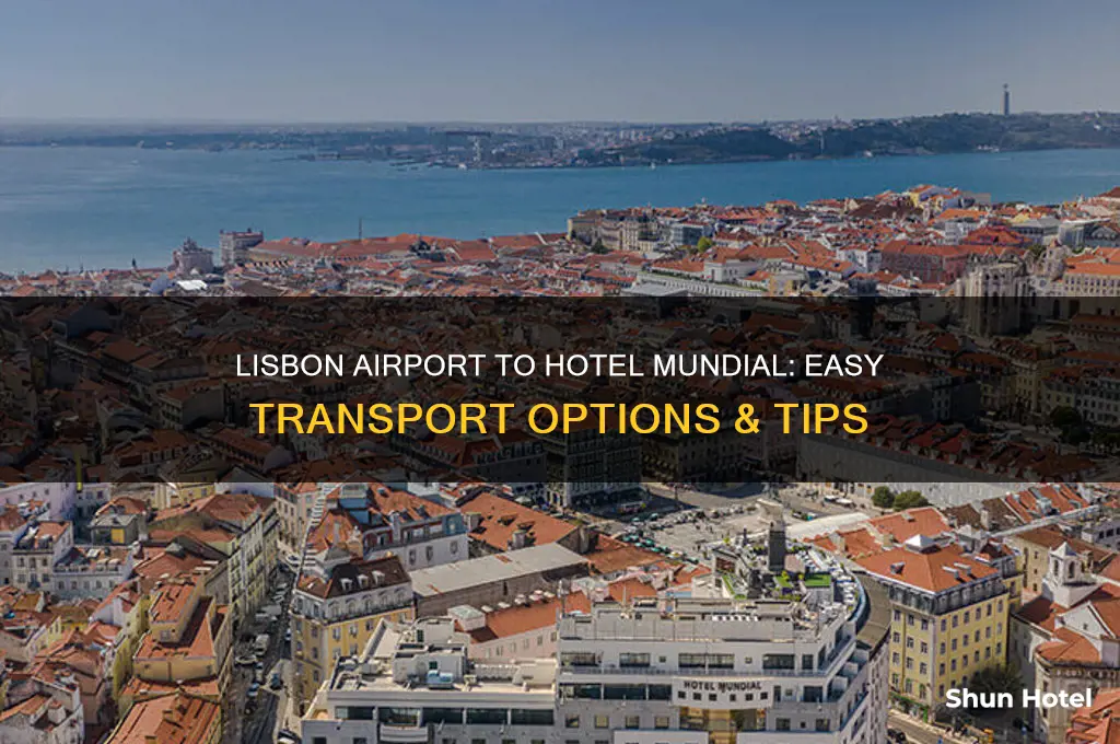 how to get from lisbon airport to hotel mundial