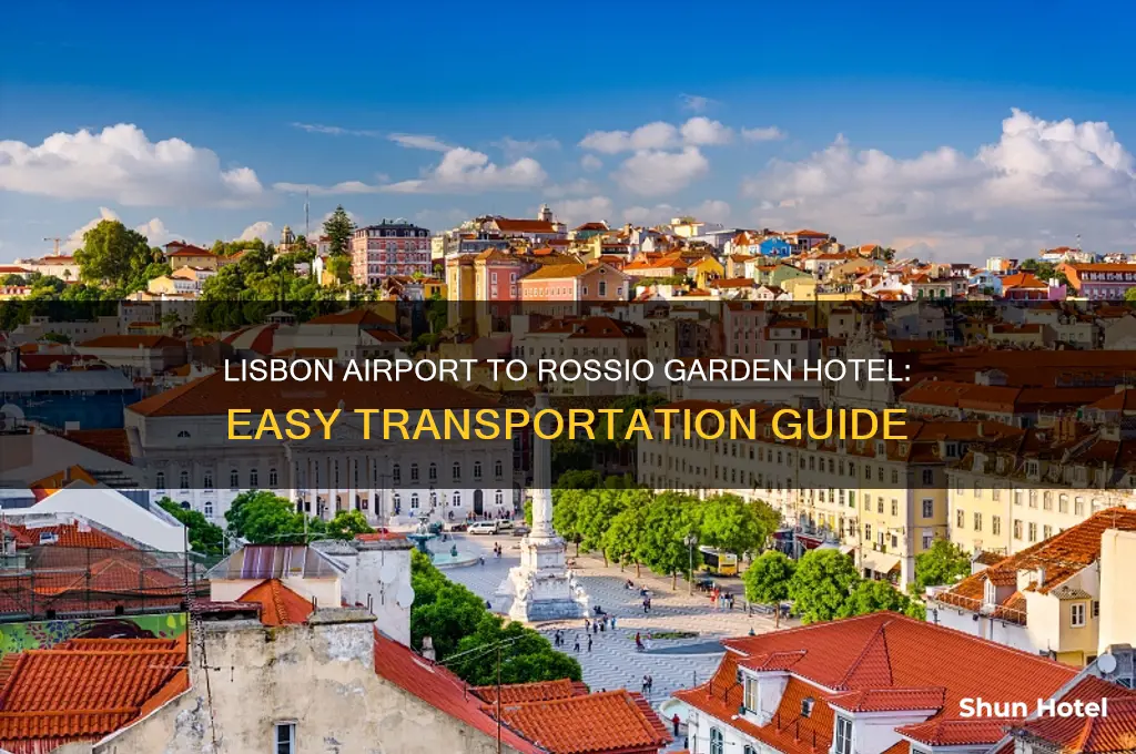 how to get from lisbon airport to rossio garden hotel