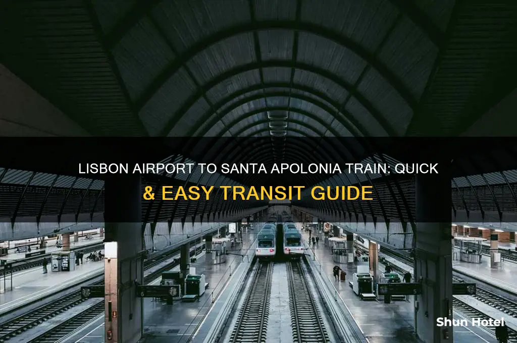 how to get from lisbon airport to santa apolonia train