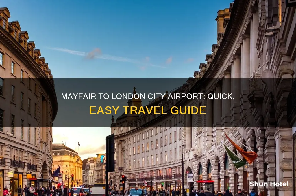 how to get from mayfair to london city airport