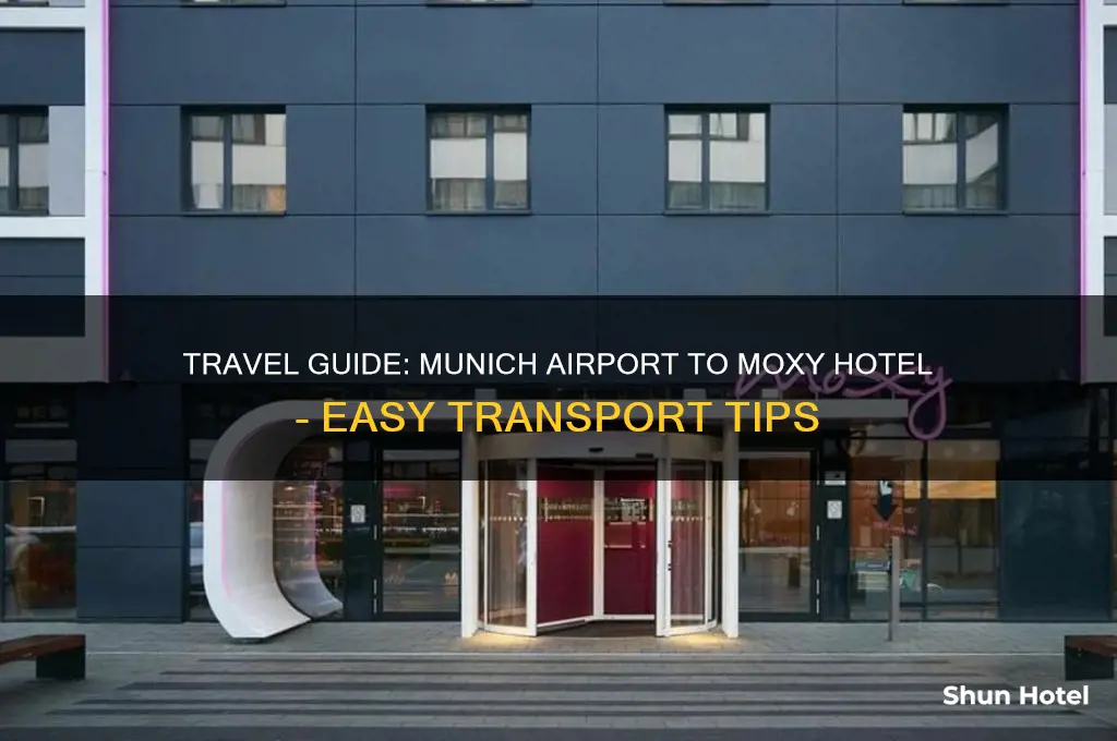 how to get from munich airport to moxy hotel
