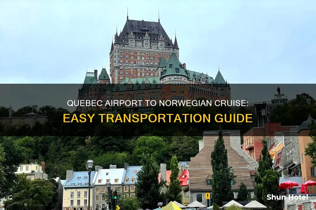 how to get from quebec airport to cruise ship norwegian