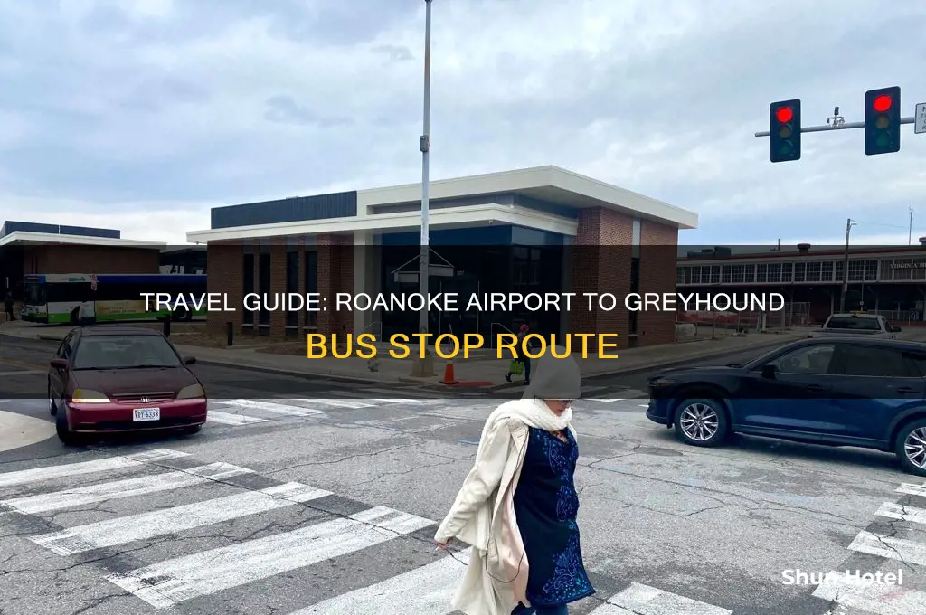 how to get from roanoke airport to greyhound bus stop