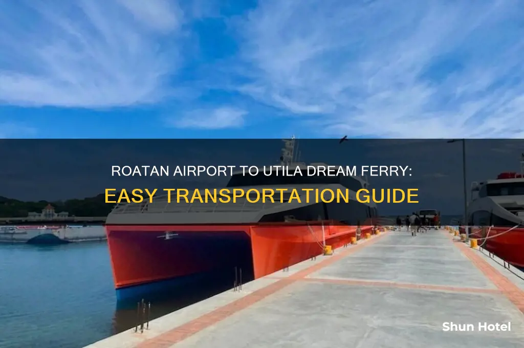 how to get from roatan airport to utila dream ferry