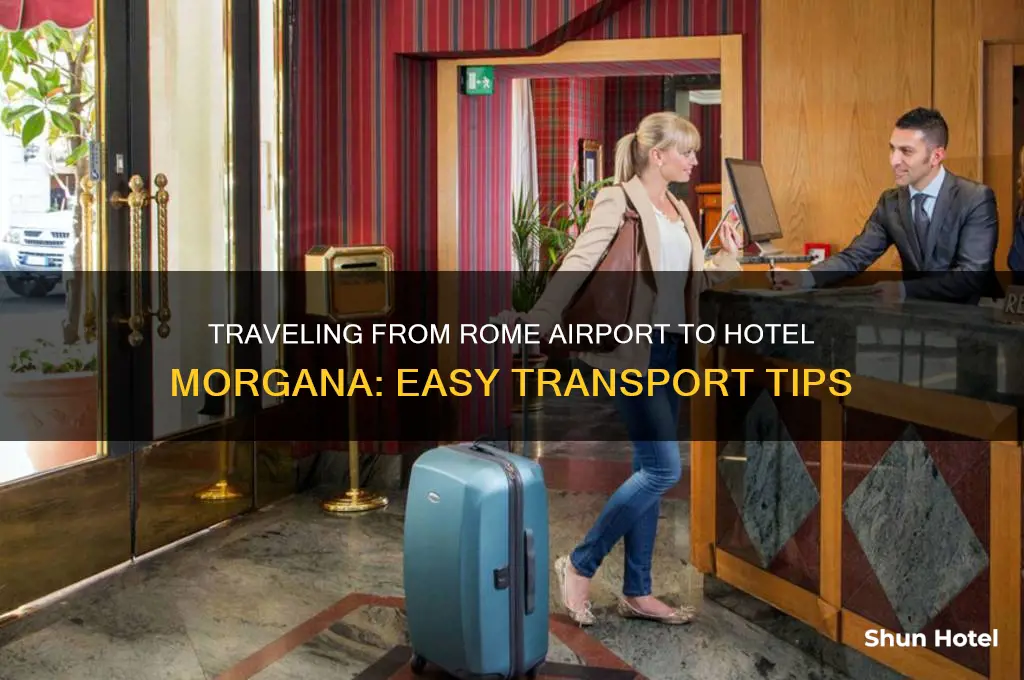 how to get from rome airport to hotel morgana