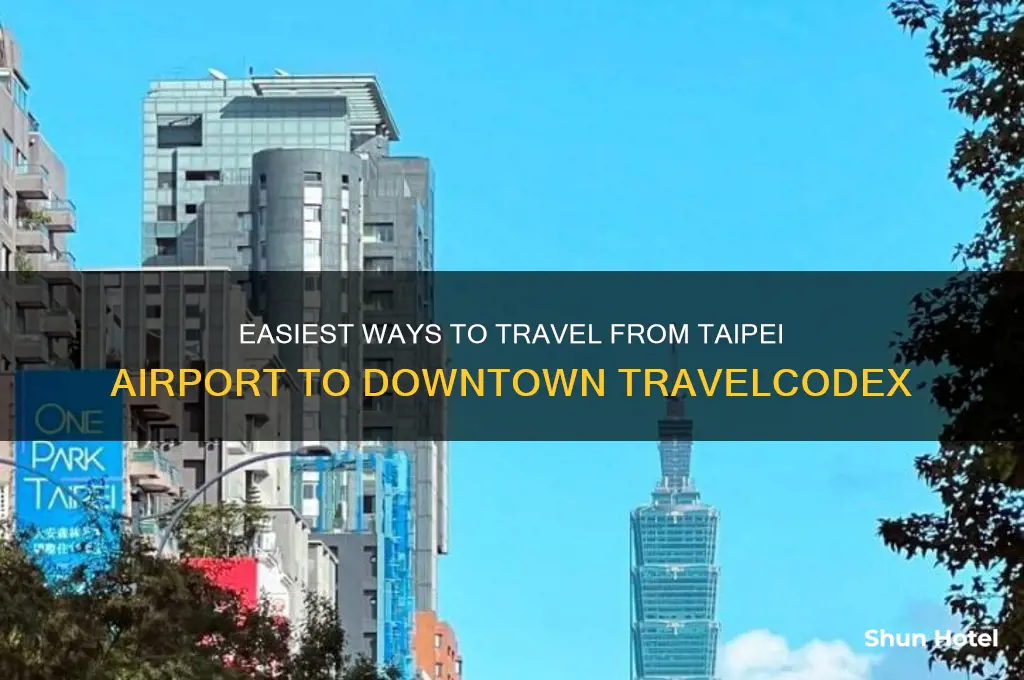 how to get from taipei airport to downtown travelcodex