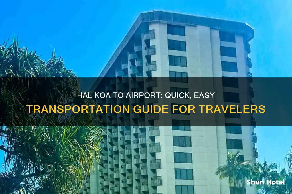 how to get from the hal koa to the airport